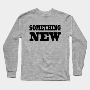 Something New Long Sleeve T-Shirt